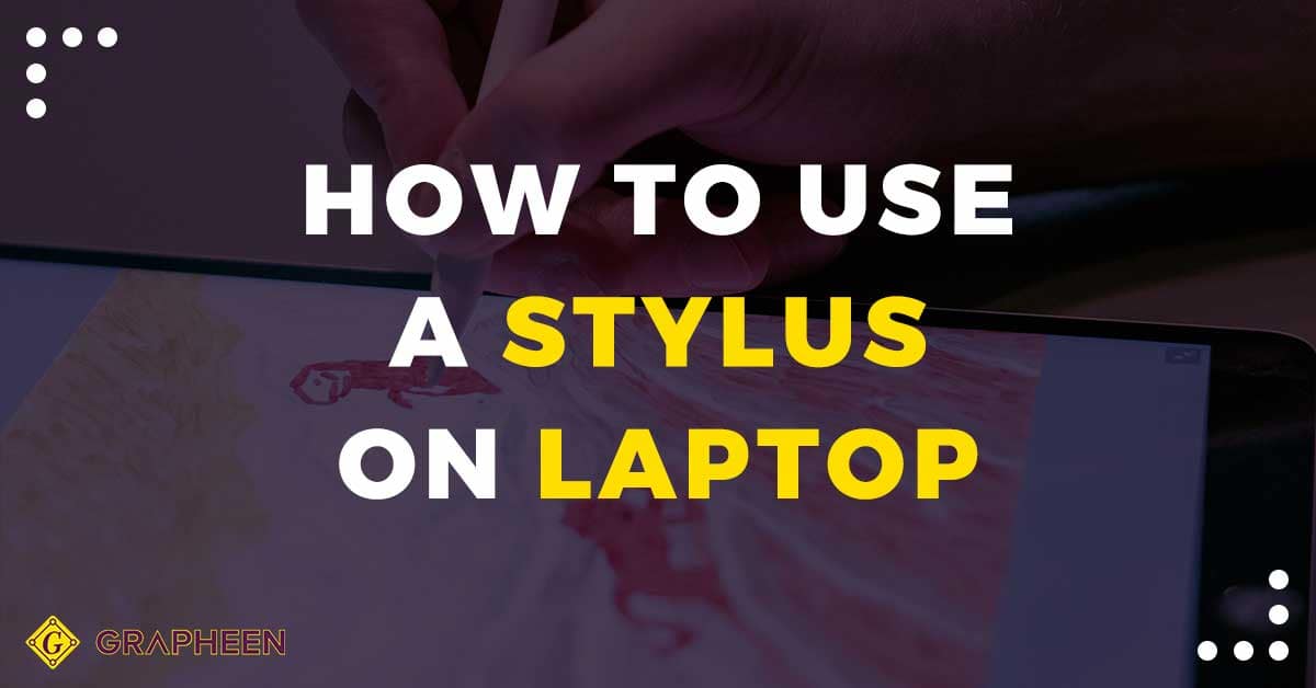 How to use stylus on laptop? Complete Guide Grapheen2024